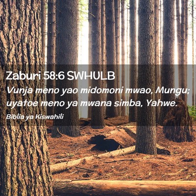 Picture 02 - Zaburi 58:6 SWHULB - Vunja meno yao midomoni mwao, Mungu; uyatoe meno - Bible Verse Picture