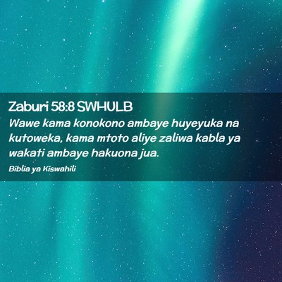 Picture 02 - Zaburi 58:8 SWHULB - Wawe kama konokono ambaye huyeyuka na kutoweka, - Bible Verse Picture
