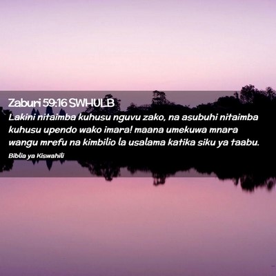 Picture 02 - Zaburi 59:16 SWHULB - Lakini nitaimba kuhusu nguvu zako, na asubuhi - Bible Verse Picture