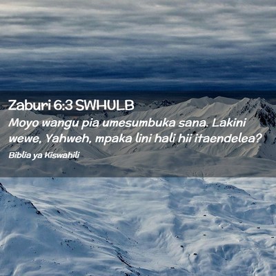 Picture 02 - Zaburi 6:3 SWHULB - Moyo wangu pia umesumbuka sana. Lakini wewe, - Bible Verse Picture