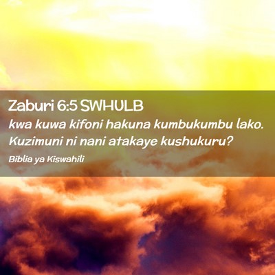 Picture 02 - Zaburi 6:5 SWHULB - kwa kuwa kifoni hakuna kumbukumbu lako. Kuzimuni - Bible Verse Picture