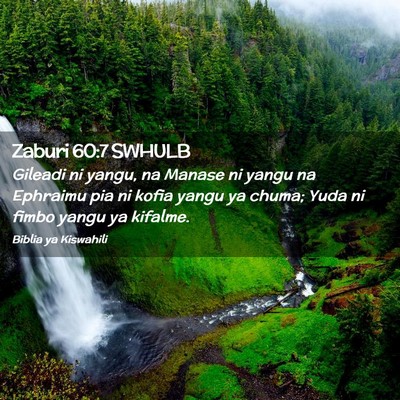 Picture 02 - Zaburi 60:7 SWHULB - Gileadi ni yangu, na Manase ni yangu na Ephraimu - Bible Verse Picture