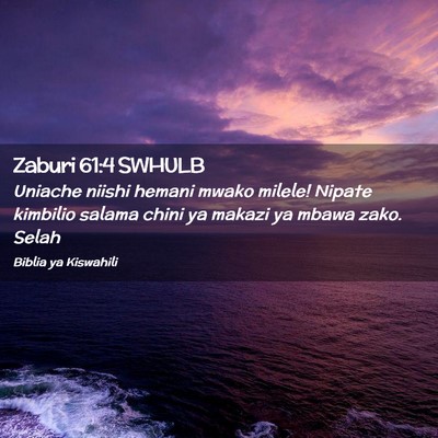 Picture 02 - Zaburi 61:4 SWHULB - Uniache niishi hemani mwako milele! Nipate - Bible Verse Picture