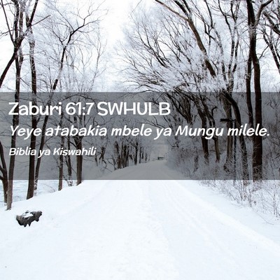 Picture 02 - Zaburi 61:7 SWHULB - Yeye atabakia mbele ya Mungu - Bible Verse Picture