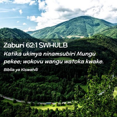 Picture 02 - Zaburi 62:1 SWHULB - Katika ukimya ninamsubiri Mungu pekee; wokovu - Bible Verse Picture