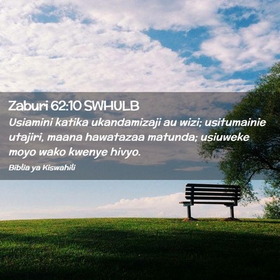 Picture 02 - Zaburi 62:10 SWHULB - Usiamini katika ukandamizaji au wizi; usitumainie - Bible Verse Picture