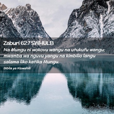 Picture 02 - Zaburi 62:7 SWHULB - Na Mungu ni wokovu wangu na utukufu wangu; mwamba - Bible Verse Picture