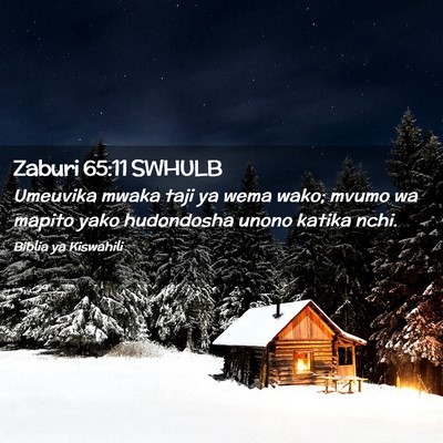 Picture 02 - Zaburi 65:11 SWHULB - Umeuvika mwaka taji ya wema wako; mvumo wa mapito - Bible Verse Picture