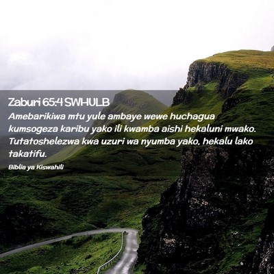 Picture 02 - Zaburi 65:4 SWHULB - Amebarikiwa mtu yule ambaye wewe huchagua - Bible Verse Picture