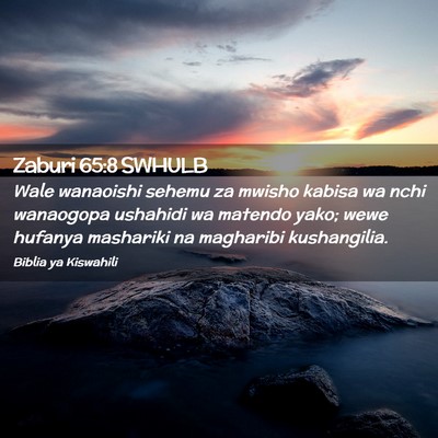 Picture 02 - Zaburi 65:8 SWHULB - Wale wanaoishi sehemu za mwisho kabisa wa nchi - Bible Verse Picture