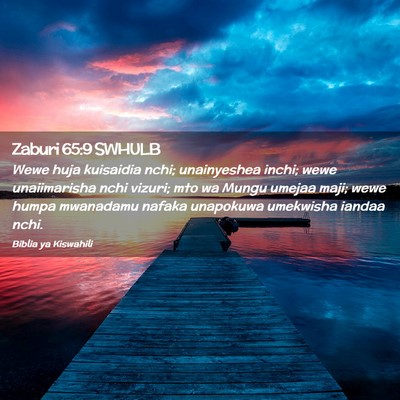 Picture 02 - Zaburi 65:9 SWHULB - Wewe huja kuisaidia nchi; unainyeshea inchi; wewe - Bible Verse Picture