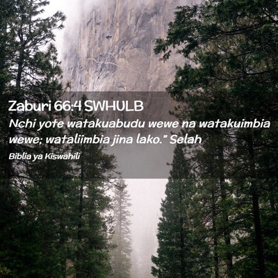 Picture 02 - Zaburi 66:4 SWHULB - Nchi yote watakuabudu wewe na watakuimbia wewe; - Bible Verse Picture
