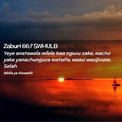 Picture 02 - Zaburi 66:7 SWHULB - Yeye anatawala milele kwa nguvu zake; macho yake - Bible Verse Picture