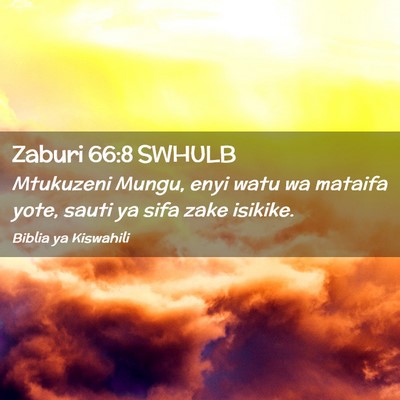Picture 02 - Zaburi 66:8 SWHULB - Mtukuzeni Mungu, enyi watu wa mataifa yote, sauti - Bible Verse Picture