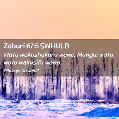 Picture 02 - Zaburi 67:5 SWHULB - Watu wakushukuru wewe, Mungu; watu wote wakusifu - Bible Verse Picture