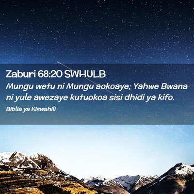 Picture 02 - Zaburi 68:20 SWHULB - Mungu wetu ni Mungu aokoaye; Yahwe Bwana ni yule - Bible Verse Picture
