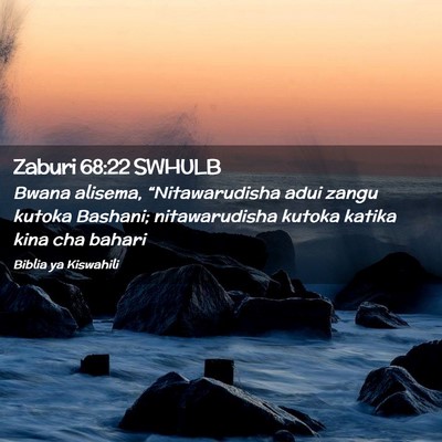 Picture 02 - Zaburi 68:22 SWHULB - Bwana alisema, “Nitawarudisha adui zangu kutoka - Bible Verse Picture