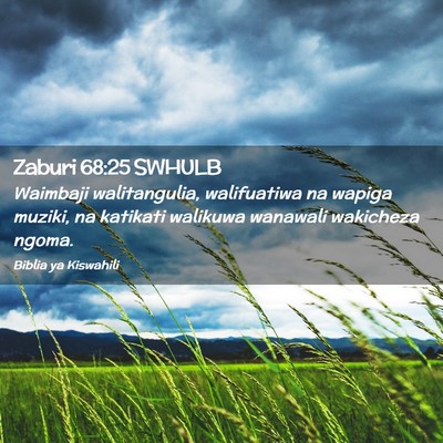 Picture 02 - Zaburi 68:25 SWHULB - Waimbaji walitangulia, walifuatiwa na wapiga - Bible Verse Picture