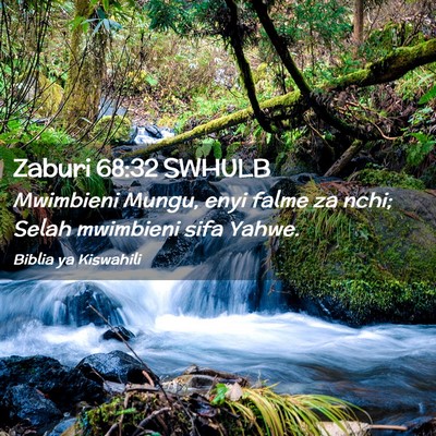 Picture 02 - Zaburi 68:32 SWHULB - Mwimbieni Mungu, enyi falme za nchi; Selah - Bible Verse Picture