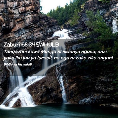 Picture 02 - Zaburi 68:34 SWHULB - Tangazeni kuwa Mungu ni mwenye nguvu; enzi yake - Bible Verse Picture