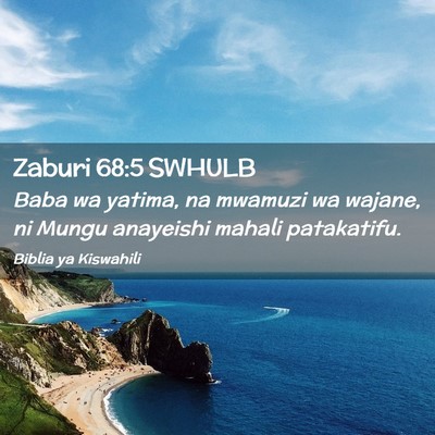 Picture 02 - Zaburi 68:5 SWHULB - Baba wa yatima, na mwamuzi wa wajane, ni Mungu - Bible Verse Picture