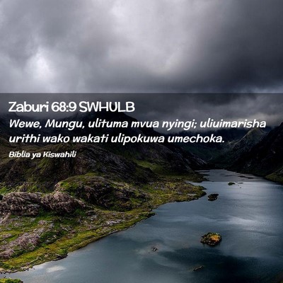 Picture 02 - Zaburi 68:9 SWHULB - Wewe, Mungu, ulituma mvua nyingi; uliuimarisha - Bible Verse Picture