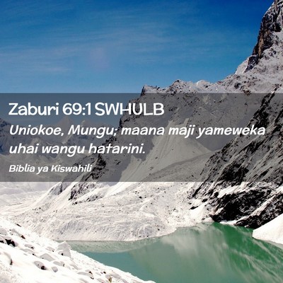 Picture 02 - Zaburi 69:1 SWHULB - Uniokoe, Mungu; maana maji yameweka uhai wangu - Bible Verse Picture