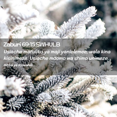 Picture 02 - Zaburi 69:15 SWHULB - Usiache mafuliko ya maji yanielemee, wala kina - Bible Verse Picture