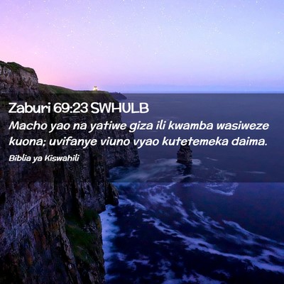 Picture 02 - Zaburi 69:23 SWHULB - Macho yao na yatiwe giza ili kwamba wasiweze - Bible Verse Picture