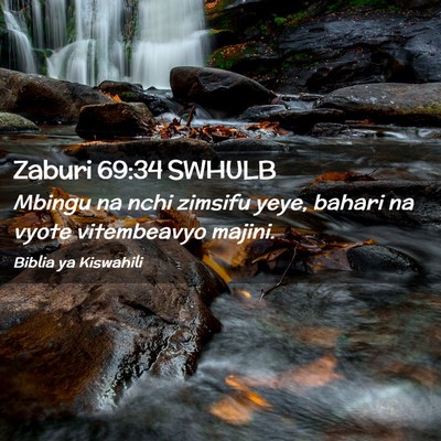 Picture 02 - Zaburi 69:34 SWHULB - Mbingu na nchi zimsifu yeye, bahari na vyote - Bible Verse Picture