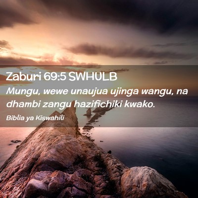 Picture 02 - Zaburi 69:5 SWHULB - Mungu, wewe unaujua ujinga wangu, na dhambi zangu - Bible Verse Picture