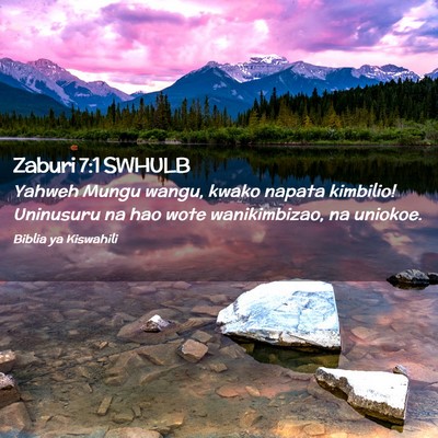 Picture 02 - Zaburi 7:1 SWHULB - Yahweh Mungu wangu, kwako napata kimbilio! - Bible Verse Picture