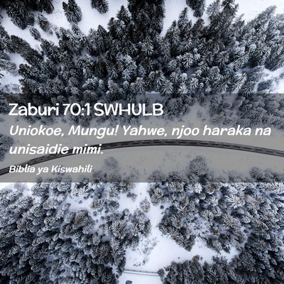 Picture 02 - Zaburi 70:1 SWHULB - Uniokoe, Mungu! Yahwe, njoo haraka na unisaidie - Bible Verse Picture