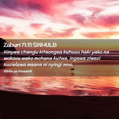 Picture 02 - Zaburi 71:15 SWHULB - Kinywa changu kitaongea kuhusu haki yako na - Bible Verse Picture