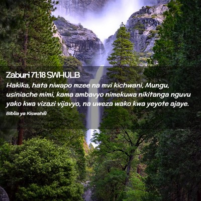 Picture 02 - Zaburi 71:18 SWHULB - Hakika, hata niwapo mzee na mvi kichwani, Mungu, - Bible Verse Picture