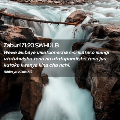 Picture 02 - Zaburi 71:20 SWHULB - Wewe ambaye umetuonesha sisi mateso mengi - Bible Verse Picture