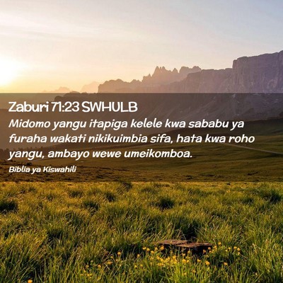 Picture 02 - Zaburi 71:23 SWHULB - Midomo yangu itapiga kelele kwa sababu ya furaha - Bible Verse Picture