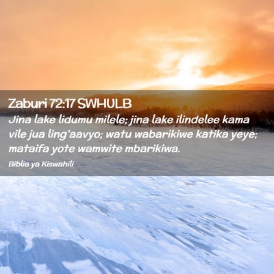 Picture 02 - Zaburi 72:17 SWHULB - Jina lake lidumu milele; jina lake ilindelee kama - Bible Verse Picture