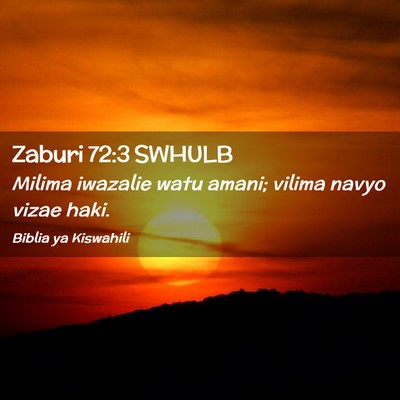 Picture 02 - Zaburi 72:3 SWHULB - Milima iwazalie watu amani; vilima navyo vizae - Bible Verse Picture