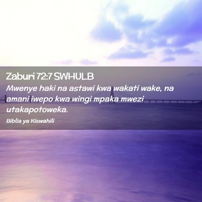 Picture 02 - Zaburi 72:7 SWHULB - Mwenye haki na astawi kwa wakati wake, na amani - Bible Verse Picture