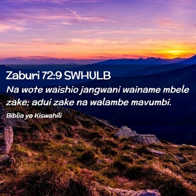 Picture 02 - Zaburi 72:9 SWHULB - Na wote waishio jangwani wainame mbele zake; adui - Bible Verse Picture