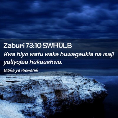 Picture 02 - Zaburi 73:10 SWHULB - Kwa hiyo watu wake huwageukia na maji yaliyojaa - Bible Verse Picture