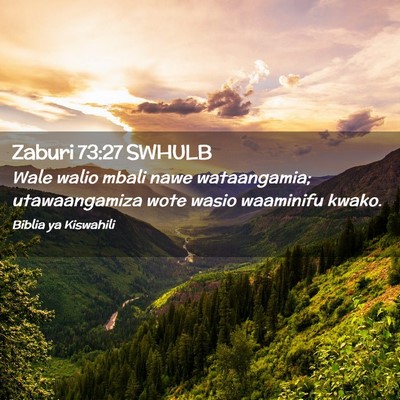 Picture 02 - Zaburi 73:27 SWHULB - Wale walio mbali nawe wataangamia; utawaangamiza - Bible Verse Picture