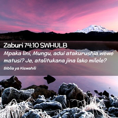 Picture 02 - Zaburi 74:10 SWHULB - Mpaka lini, Mungu, adui atakurushia wewe matusi? - Bible Verse Picture