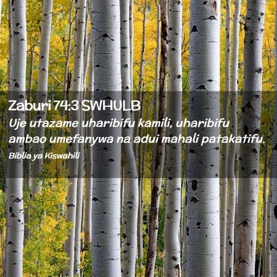 Picture 02 - Zaburi 74:3 SWHULB - Uje utazame uharibifu kamili, uharibifu ambao - Bible Verse Picture