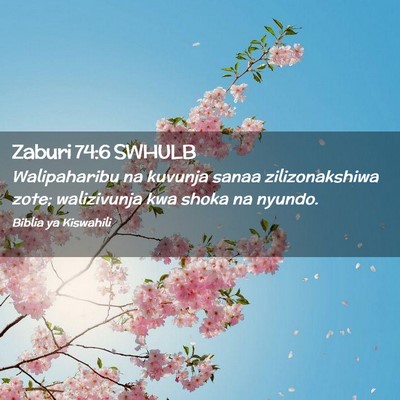 Picture 02 - Zaburi 74:6 SWHULB - Walipaharibu na kuvunja sanaa zilizonakshiwa - Bible Verse Picture