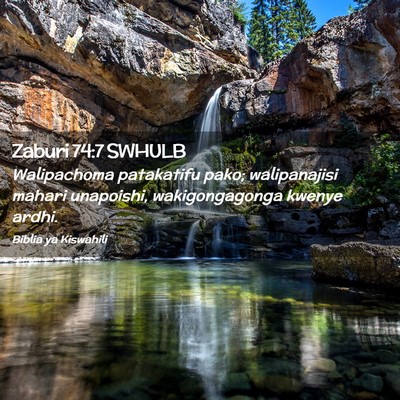 Picture 02 - Zaburi 74:7 SWHULB - Walipachoma patakatifu pako; walipanajisi mahari - Bible Verse Picture