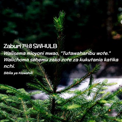 Picture 02 - Zaburi 74:8 SWHULB - Walisema mioyoni mwao, “Tutawaharibu wote.” - Bible Verse Picture