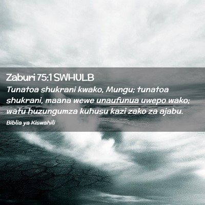 Picture 02 - Zaburi 75:1 SWHULB - Tunatoa shukrani kwako, Mungu; tunatoa shukrani, - Bible Verse Picture