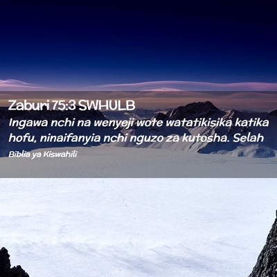 Picture 02 - Zaburi 75:3 SWHULB - Ingawa nchi na wenyeji wote watatikisika katika - Bible Verse Picture